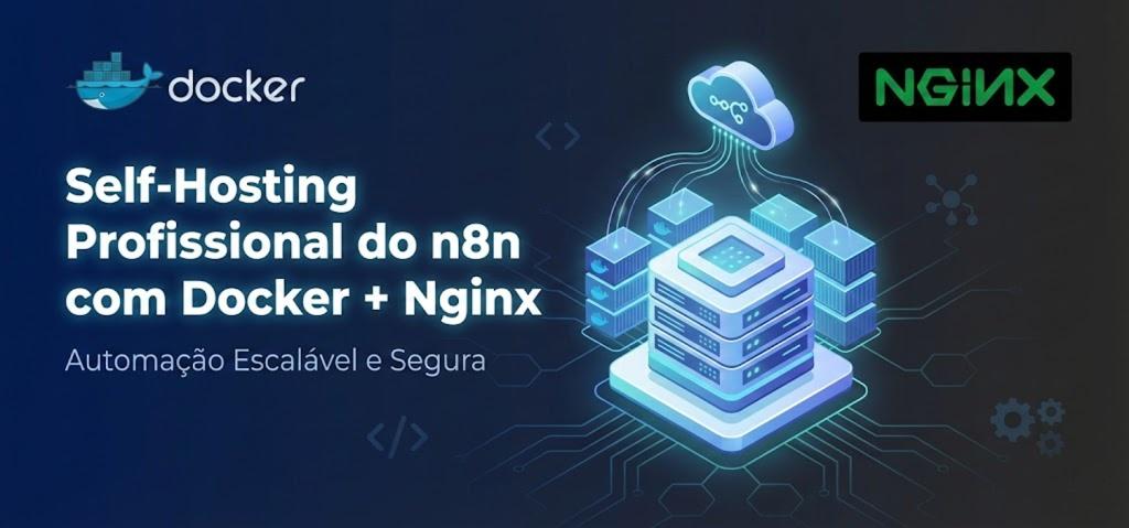 Como fazer self-hosting profissional do n8n com Docker + Nginx